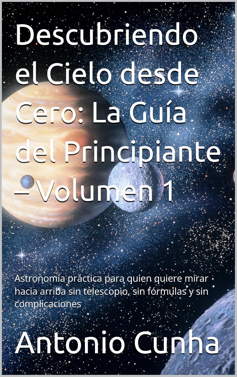 ler totalmente Descubriendo el Cielo desde Cero: La Guía del Principiante – Volumen 1: Astronomía práctica para quien quiere mirar hacia arriba sin telescopio, sin fórmulas y sin complicaciones (Spanish Edition)