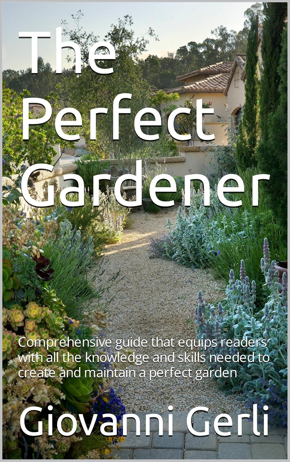 The Perfect Gardener: Comprehensive guide that equips readers with all the knowledge and skills needed to create and maintain a perfect garden (English Edition) baixar livro de graça