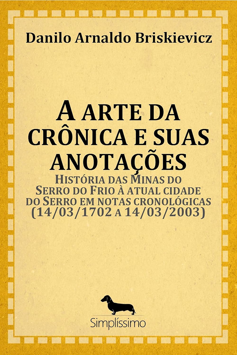 A ARTE DA CRÔNICA E SUAS ANOTAÇÕES: História das Minas do Serro do Frio à atual cidade do Serro em notas cronológicas (14/03/1702 a 14/0 baixar o livro de graça