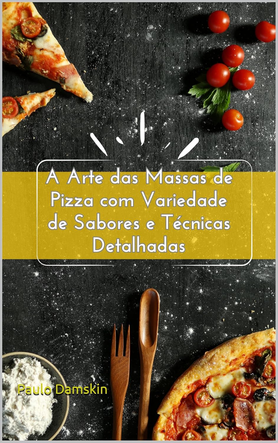 A Arte das Massas de Pizza feita em Casa com Variedade de Sabores e Técnicas Detalhadas baixar livro de graça