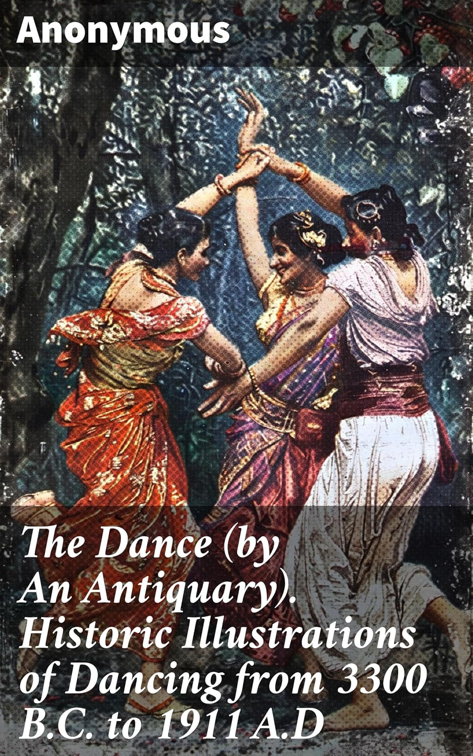 The Dance (by An Antiquary). Historic Illustrations of Dancing from 3300 B.C. to 1911 A.D: Exploring the Evolution of Dance through Historic Illustrations (English Edition) baixar o livro de graça