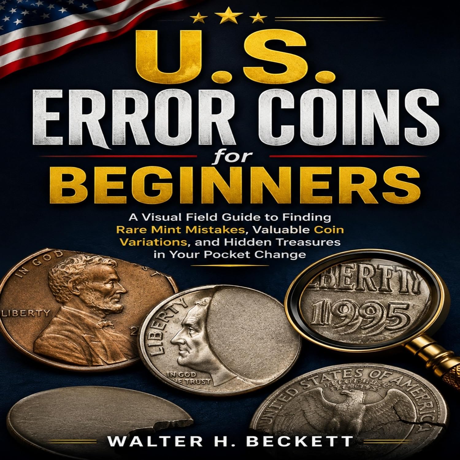 U.S. Error Coins for Beginners: A Visual Field Guide to Finding Rare Mint Mistakes, Valuable Coin Variations, and Hidden Treasures in Your Pocket Change baixar livro de graça