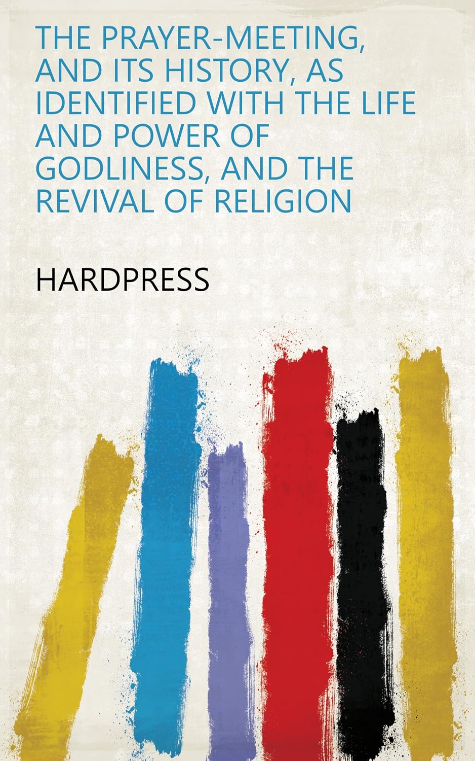 The Prayer-Meeting, And Its History, As Identified With The Life And Power Of Godliness, And The Revival Of Religion (English Edition) baixar livro de graça