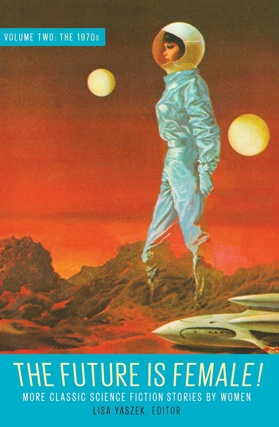 The Future Is Female! Volume Two, the 1970s: More Classic Science Fiction Stories by Women: A Library of America Special Publication: 2