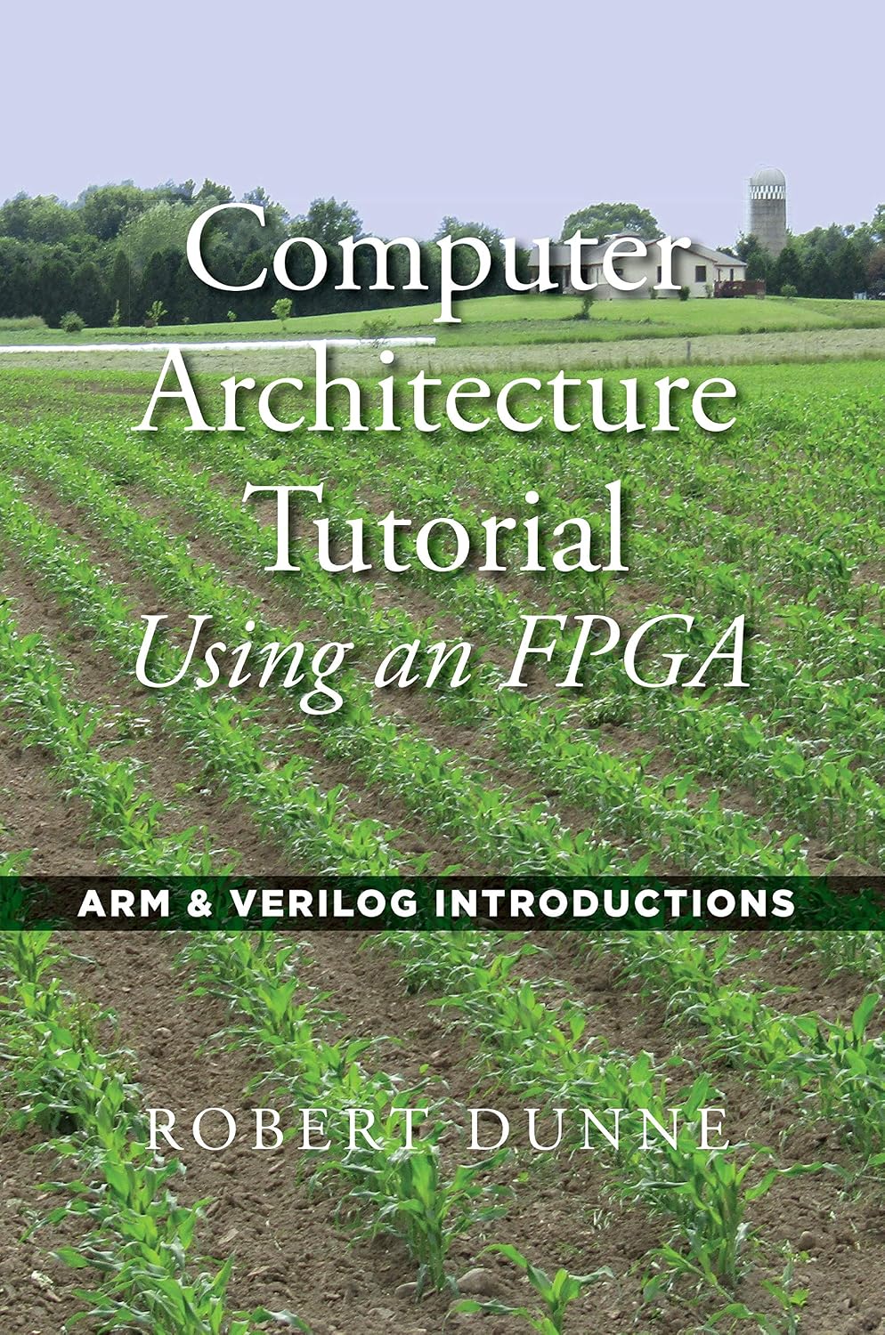 Computer Architecture Tutorial Using an FPGA: ARM & Verilog Introductions (English Edition) baixar livro de graça