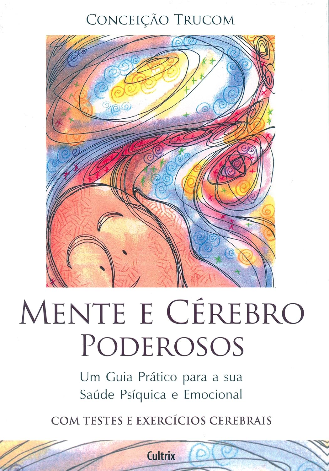 Mente e Cerébro Poderosos: um Guia Prático Para a sua Saúde Psíquica e Emocional baixar o livro de graça