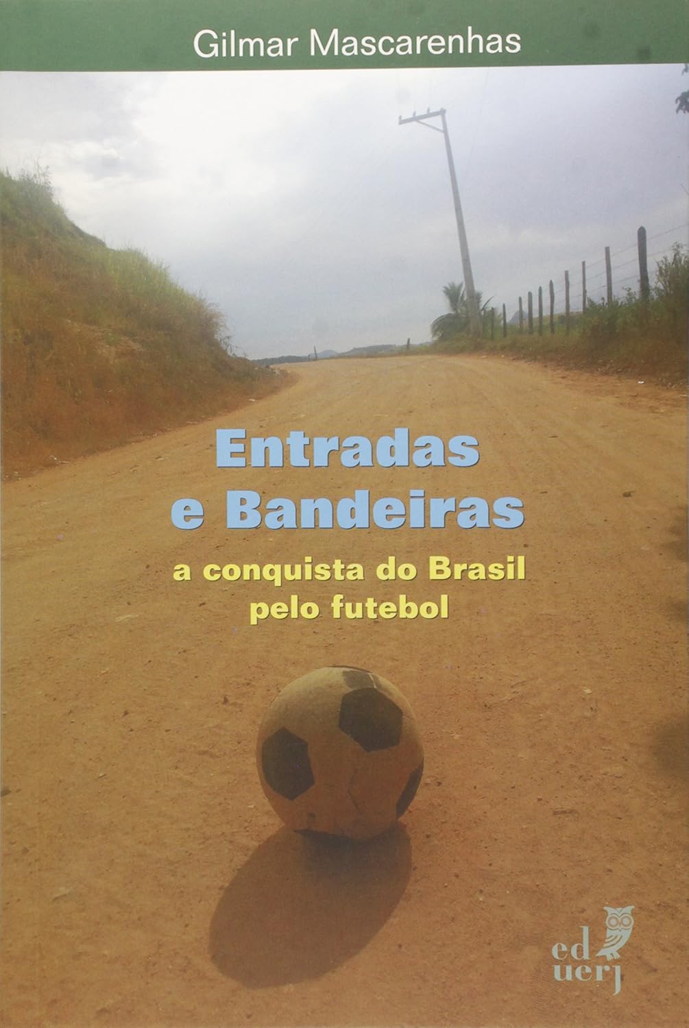 Entradas e Bandeiras. A Conquista do Brasil Pelo Futebol baixar o livro de graça