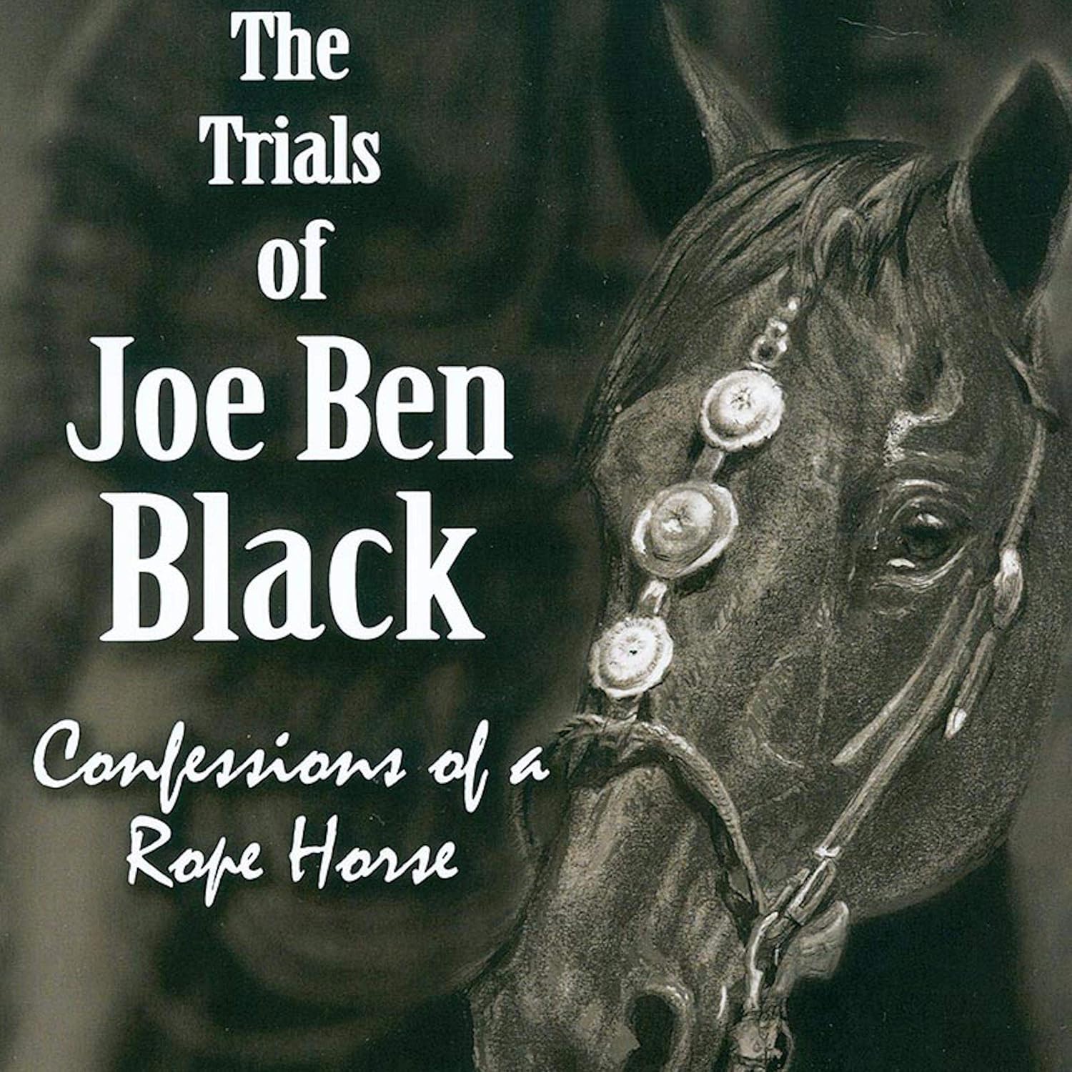 The Trials of Joe Ben Black: Confessions of a Rope Horse baixar o livro de graça