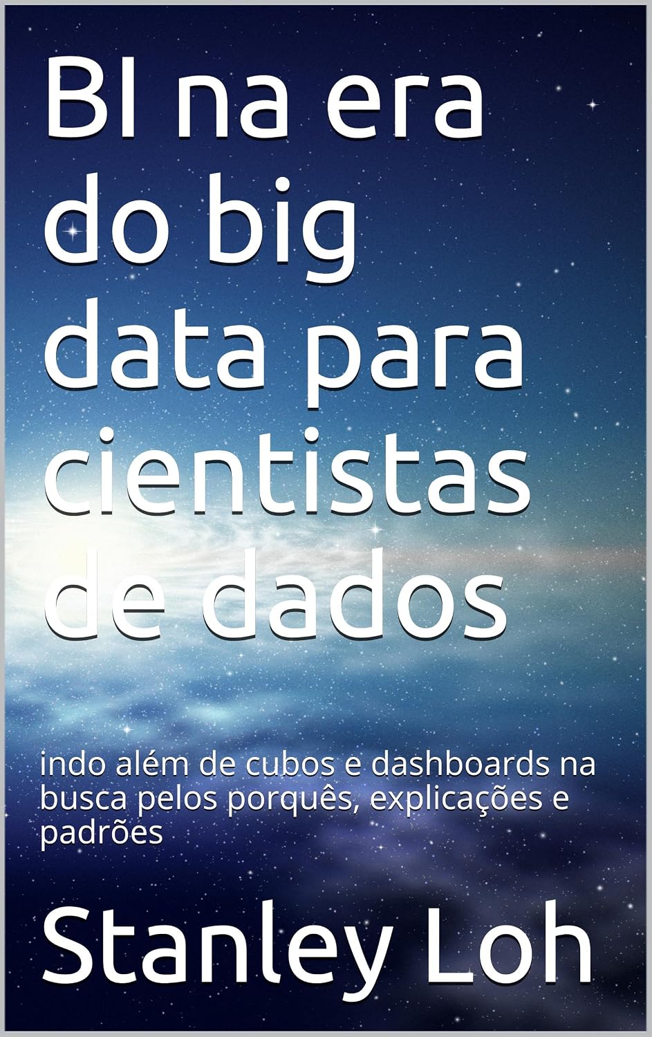 ler totalmente BI na era do big data para cientistas de dados: indo além de cubos e dashboards na busca pelos porquês, explicações e padrões