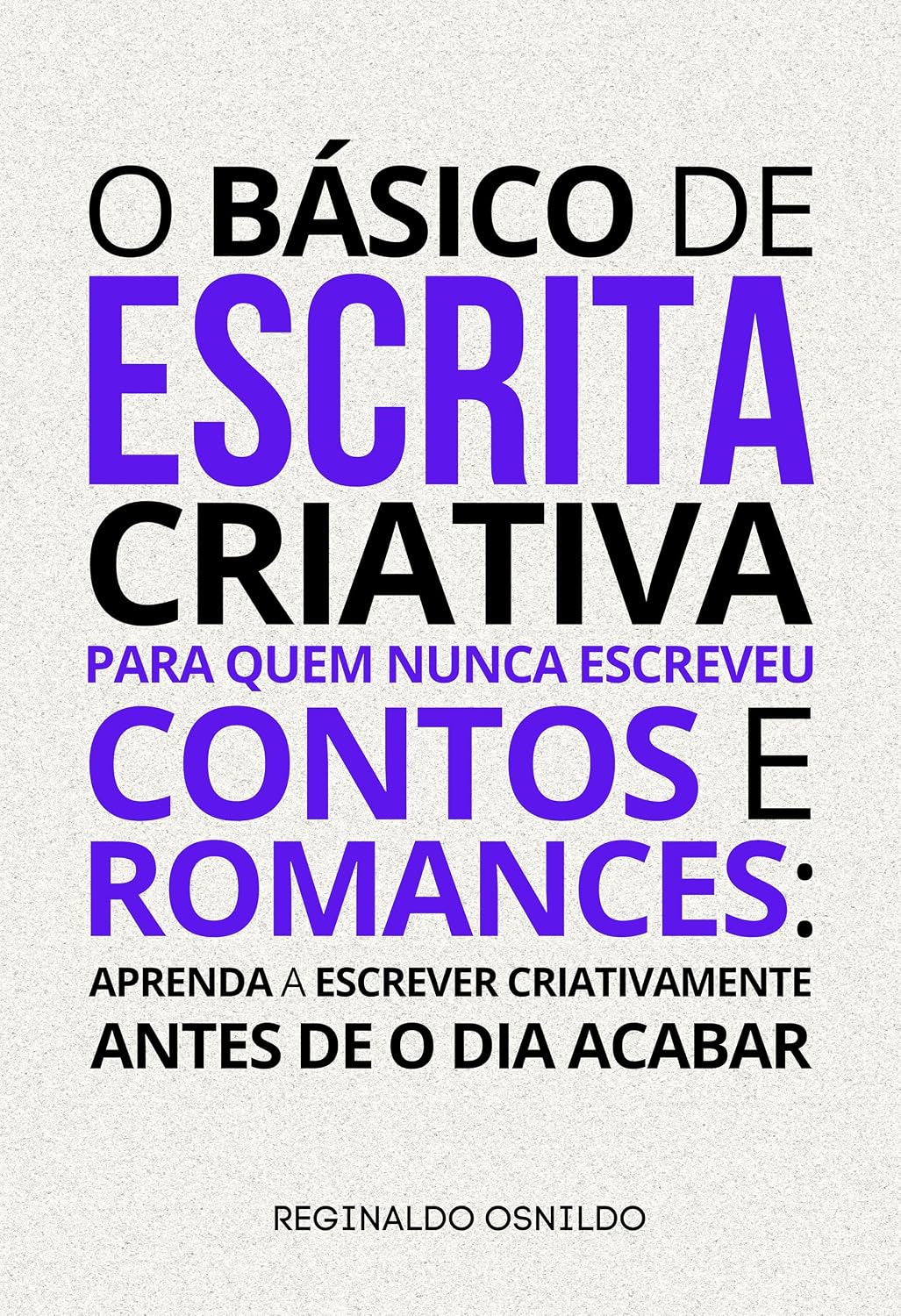 O básico de escrita criativa para quem nunca escreveu contos e romances: aprenda a escrever criativamente antes de o dia acabar baixar livro de graça