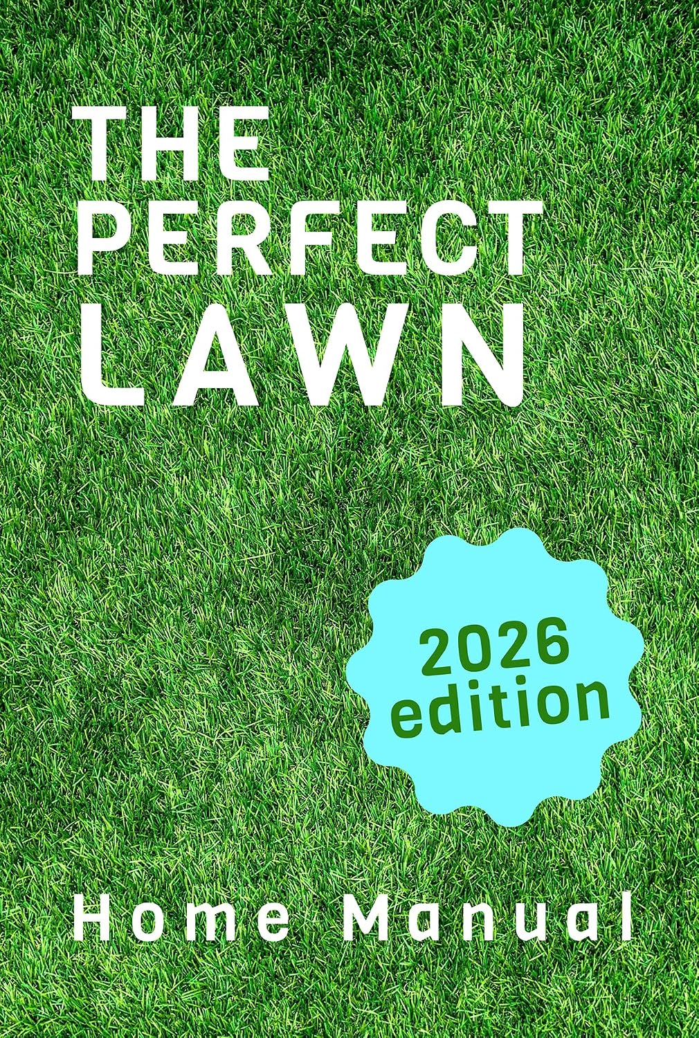The Perfect Lawn - Your Complete Guide to a Healthy, Green Yard: Step-by-Step Lawn Manual for the Everyday Homeowner - 2026 edition (English Edition) baixar livro de graça