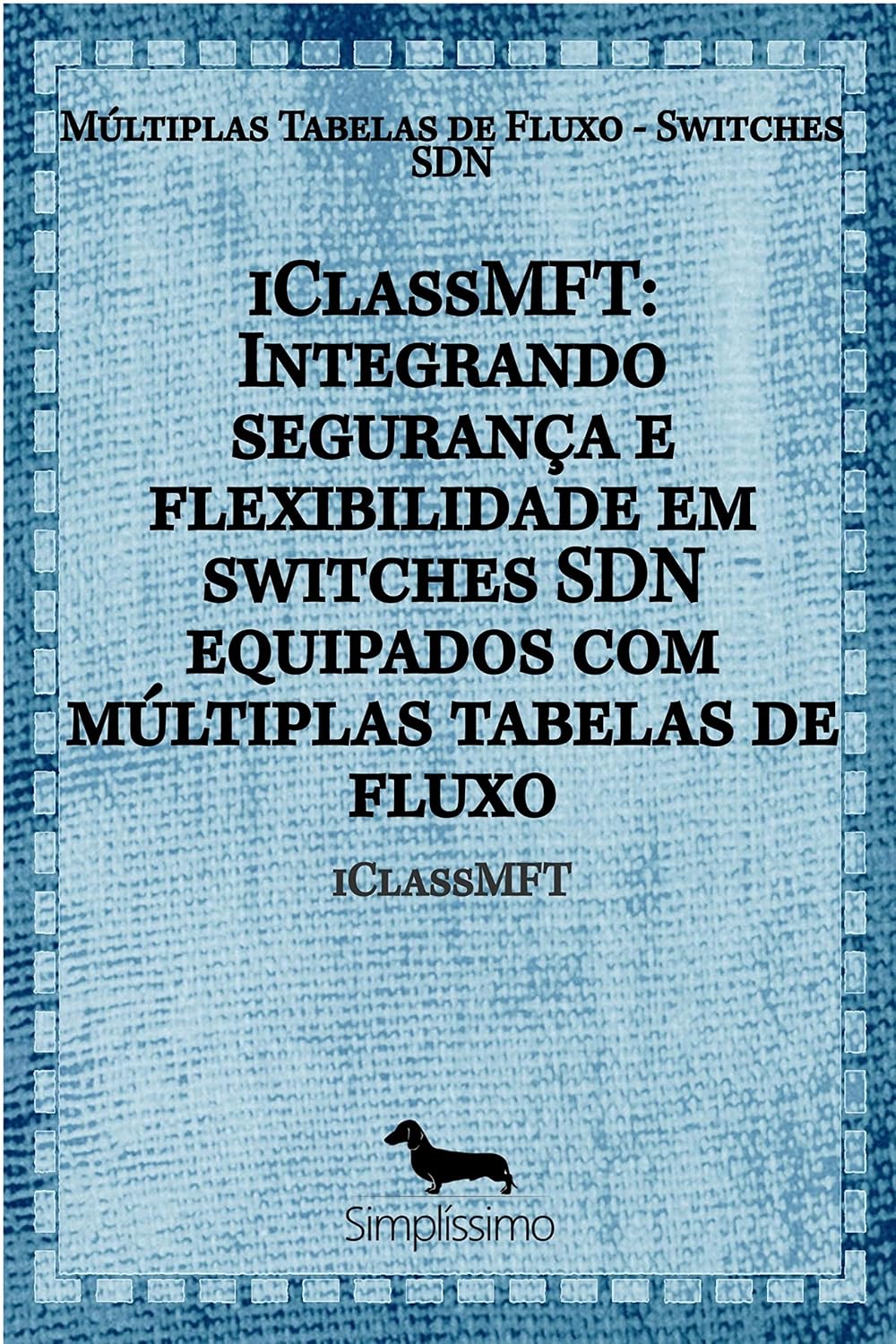 iClassMFT: Integrando segurança e flexibilidade em switches SDN equipados com múltiplas tabelas de fluxo baixar o livro de graça