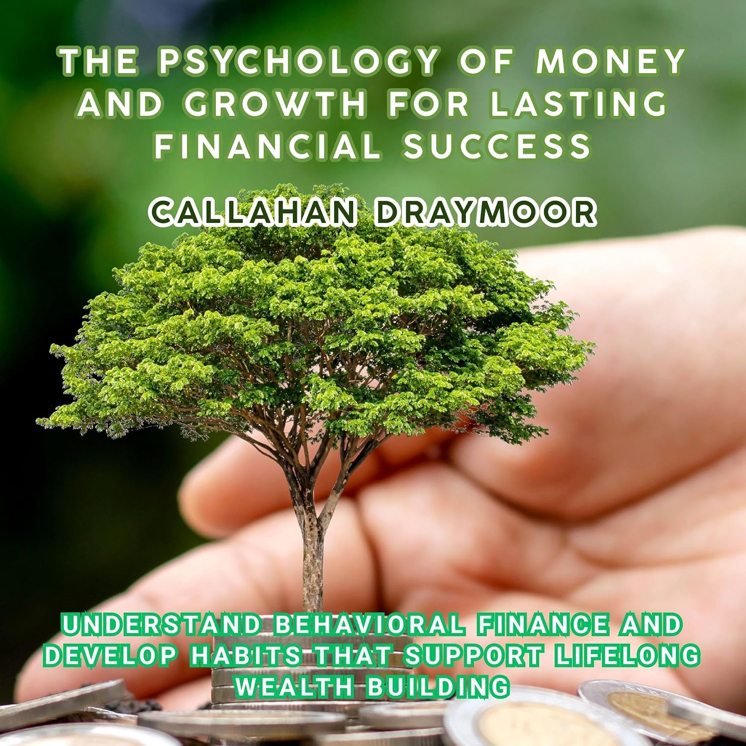 The Psychology of Money and Growth for Lasting Financial Success: Understand Behavioral Finance and Develop Habits That Support Lifelong Wealth Building baixar o livro de graça