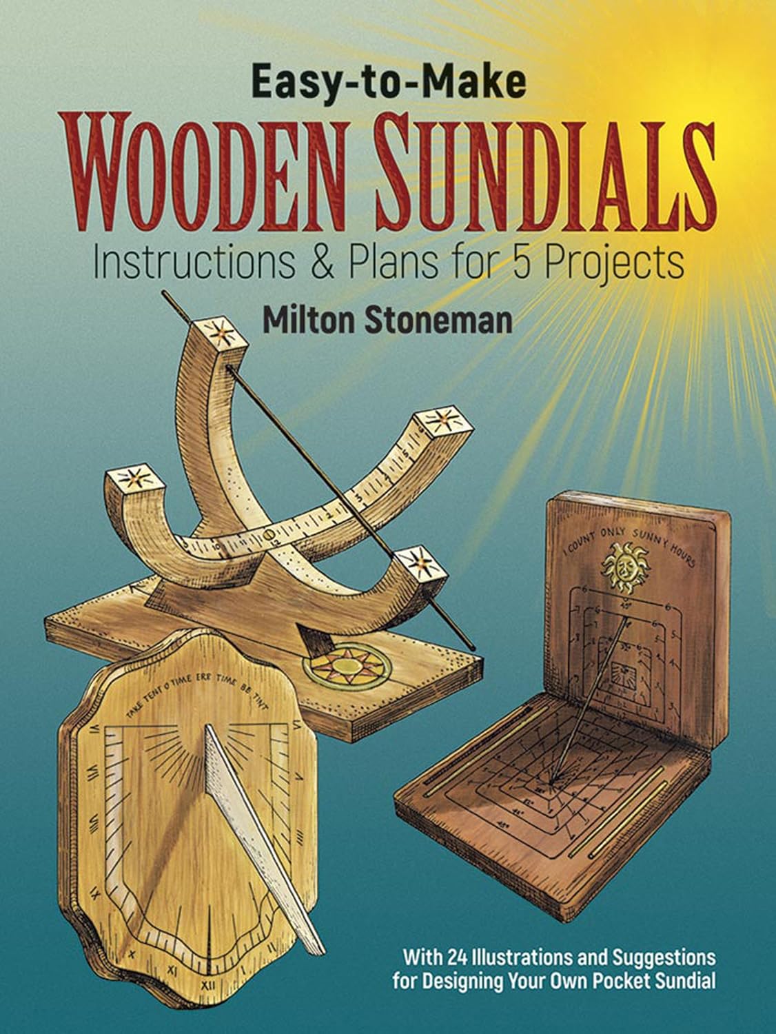 ler totalmente Easy-To-Make Wooden Sundials: Instructions and Plans for Five Projects: Instructions & Plans for 5 Projects, with 24 Illustrations and Suggestions for Designing Your Own Pocket Sundial