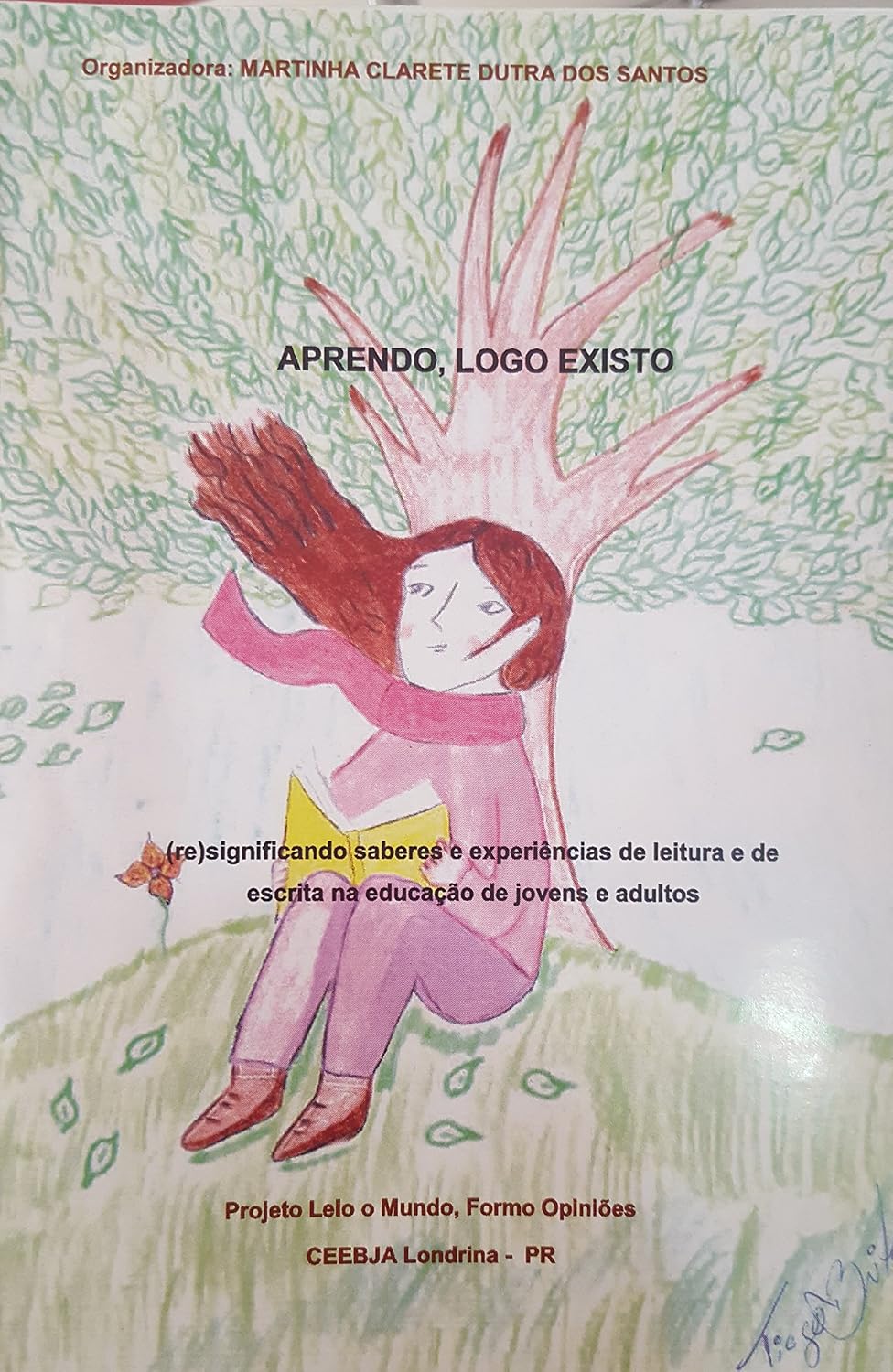 ler totalmente APRENDO, LOGO EXISTO: (re) significando saberes e experiências de leitura e de escrita na educação de jovens e adultos