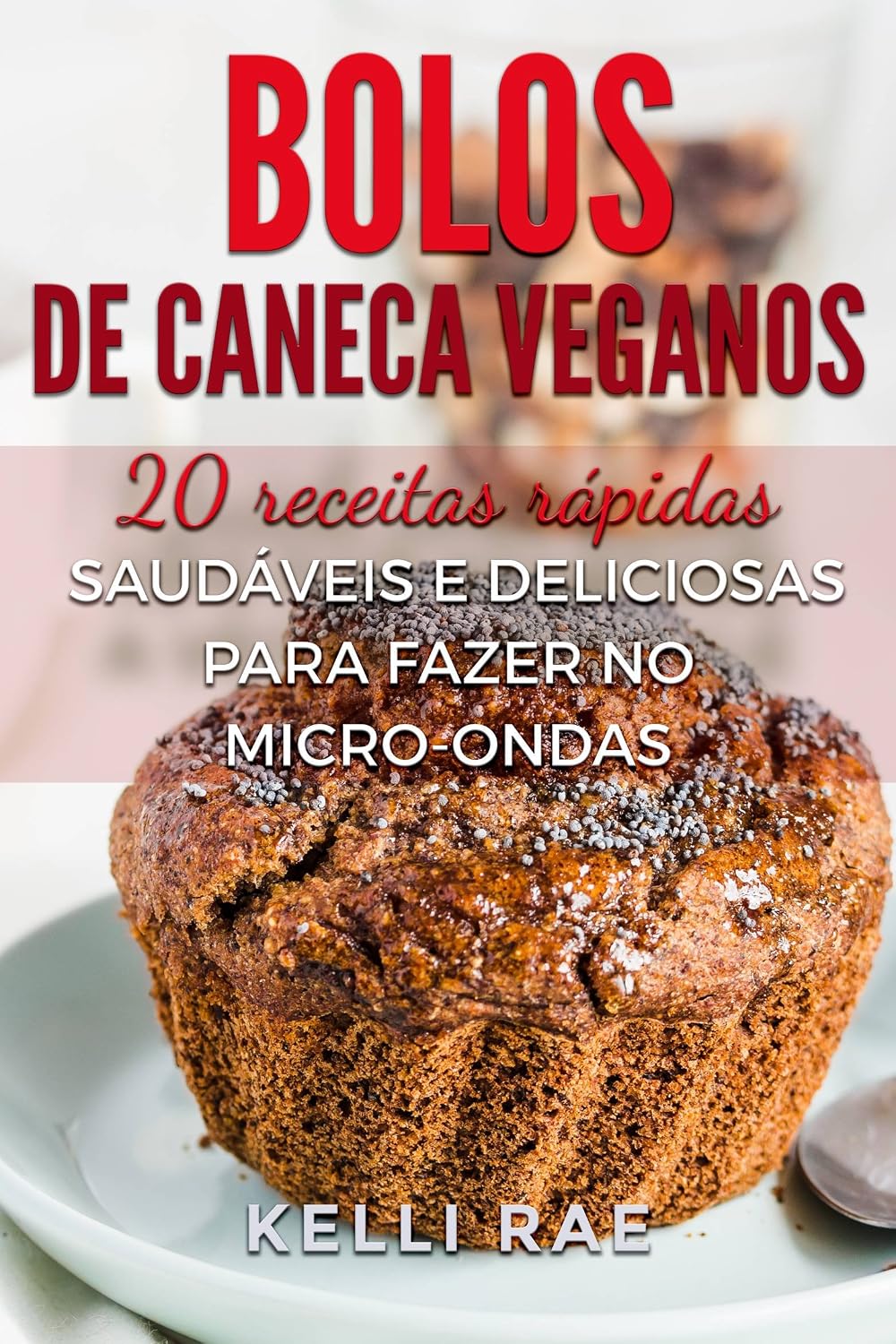 Bolos de caneca veganos: 20 receitas rápidas, saudáveis e deliciosas para fazer no micro-ondas baixar livro de graça