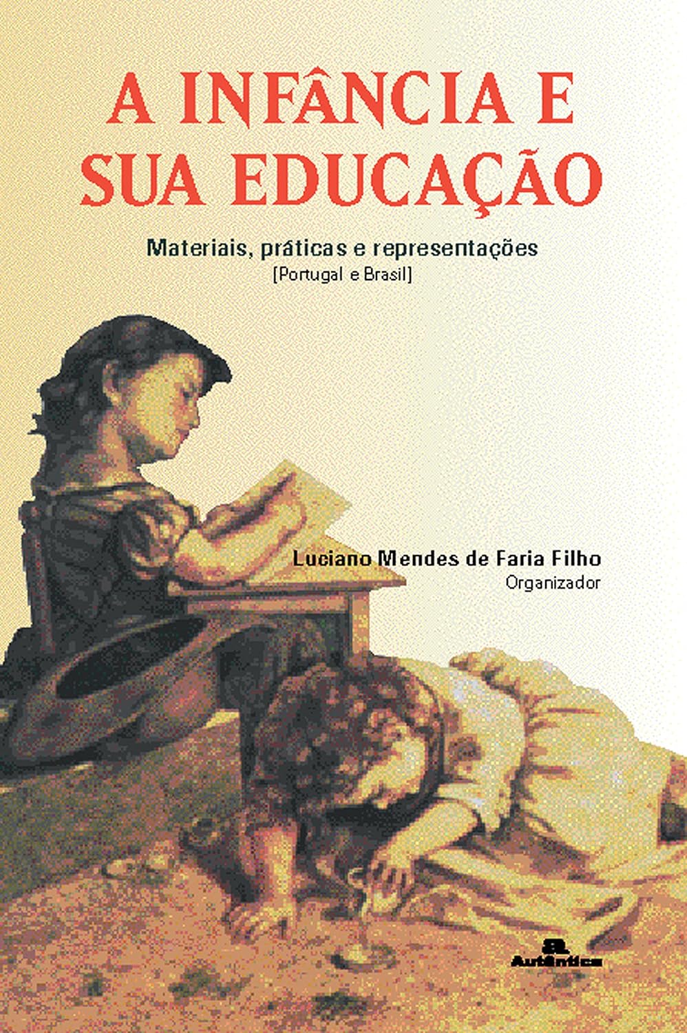 A infância e sua educação: Materiais, práticas e representações (Portugal e Brasil)
