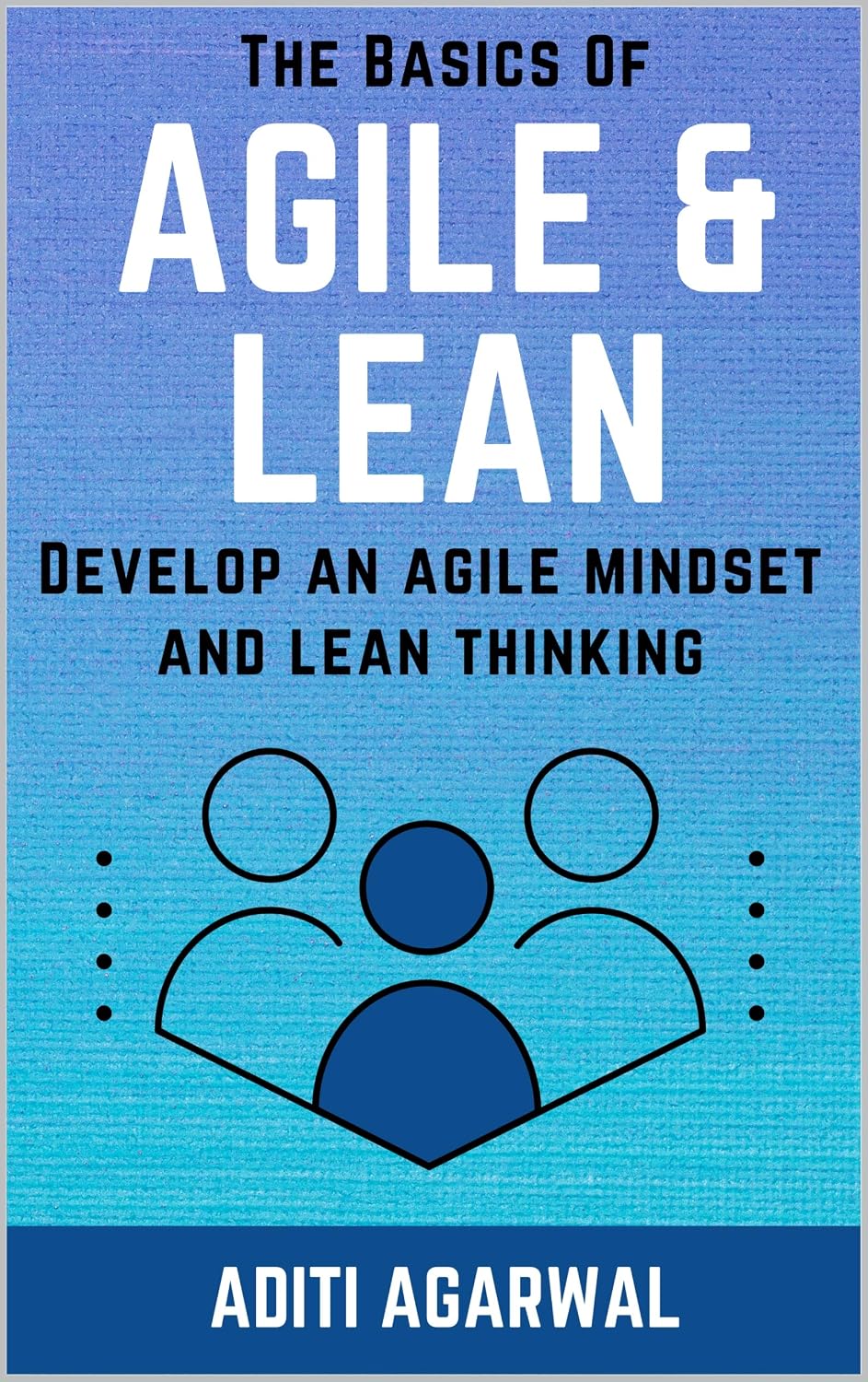 ler totalmente The Basics Of Agile and Lean: Develop an Agile Mindset and Lean Thinking (Lean-Agile Product Development) (English Edition)