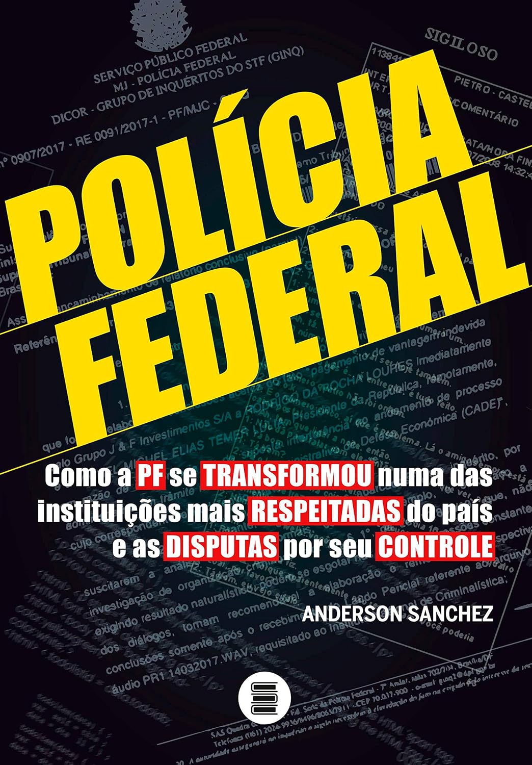 ler totalmente Policia Federal: Como a PF se transformou numa das instituições mais respeitadas do país e as disputas por seu controle
