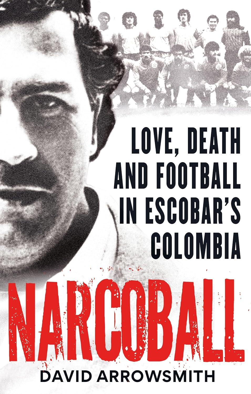 Narcoball: Love, Death and Football in Escobar's Colombia (English Edition)