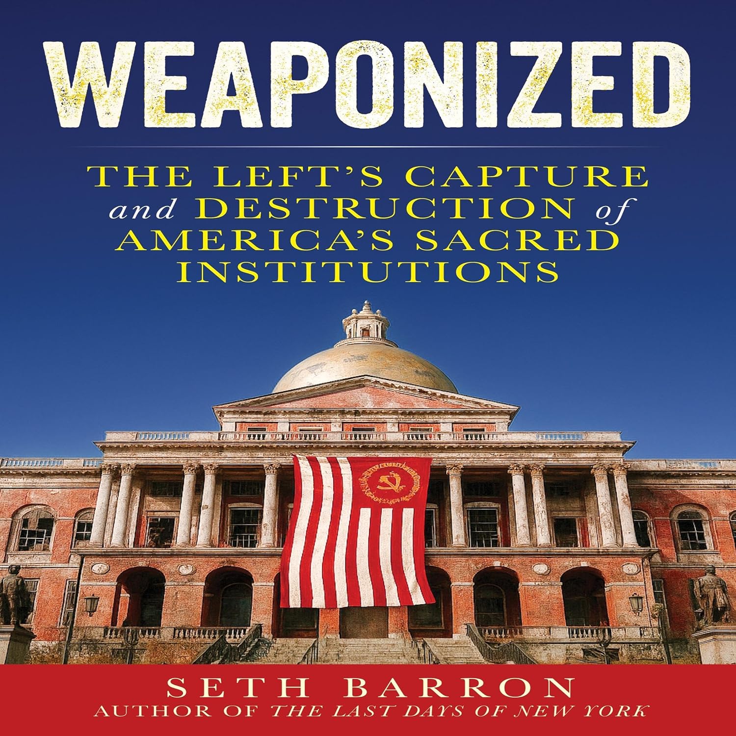 Weaponized: The Left's Capture and Destruction of America's Sacred Institutions baixar o livro de graça