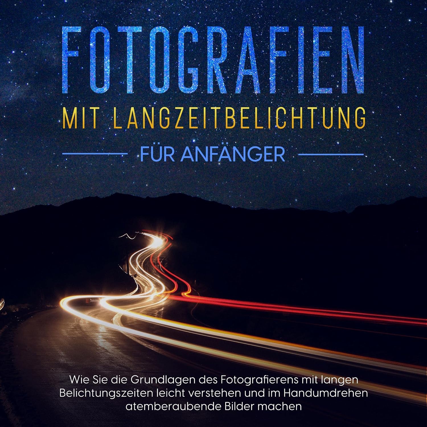 Fotografien mit Langzeitbelichtung für Anfänger: Wie Sie die Grundlagen des Fotografierens mit langen Belichtungszeiten leicht verstehen und im Handumdrehen atemberaubende Bilder machen baixar o livro de graça