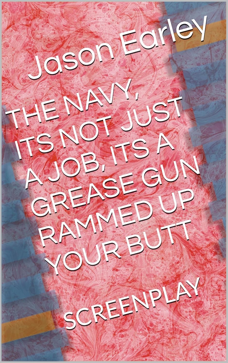 ler totalmente THE NAVY, ITS NOT JUST A JOB, ITS A GREASE GUN RAMMED UP YOUR BUTT: SCREENPLAY (English Edition)