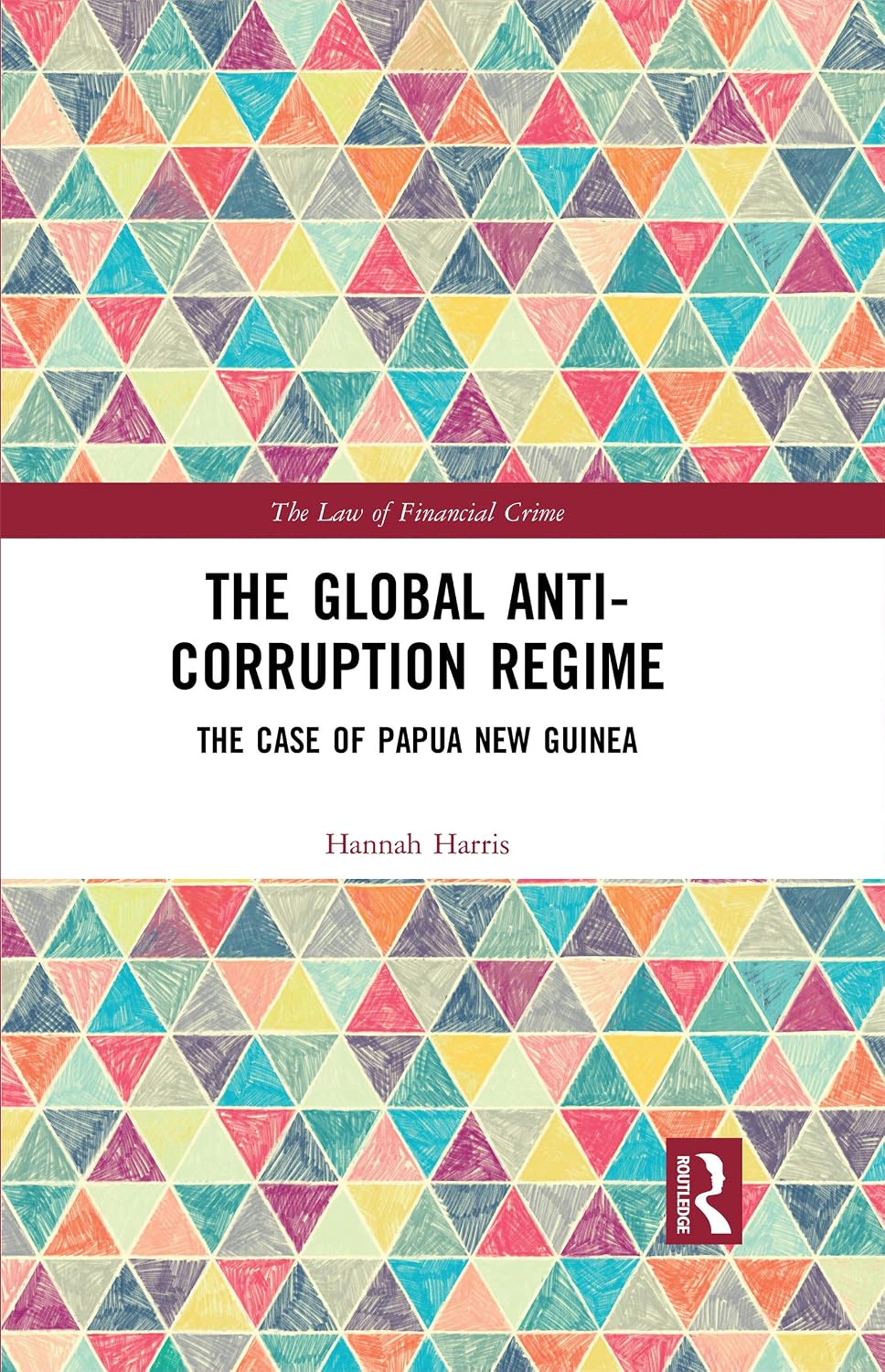 The Global Anti-Corruption Regime: The Case of Papua New Guinea (The Law of Financial Crime) (English Edition) baixar livro de graça