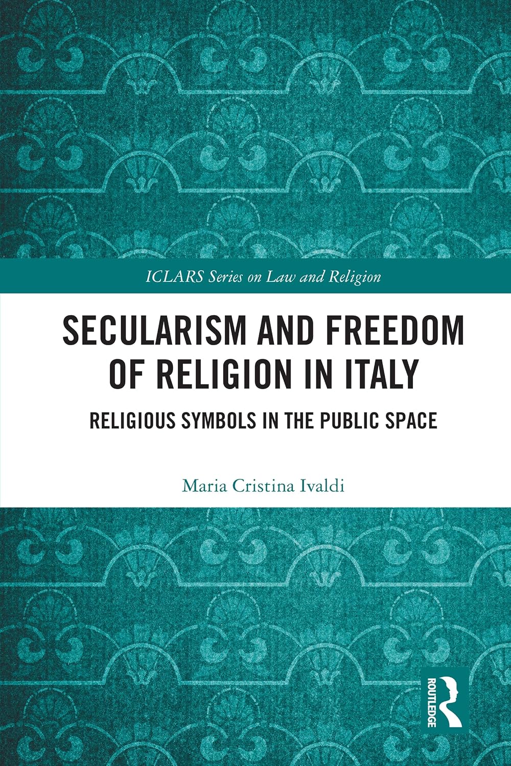 Secularism and Freedom of Religion in Italy: Religious Symbols in the Public Space (ICLARS Series on Law and Religion) (English Edition) baixar livro de graça