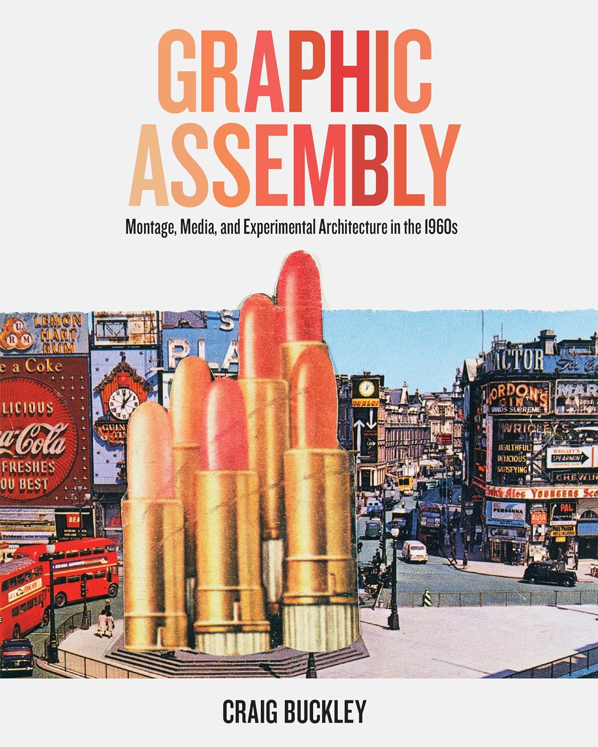 Graphic Assembly: Montage, Media, and Experimental Architecture in the 1960s (English Edition)