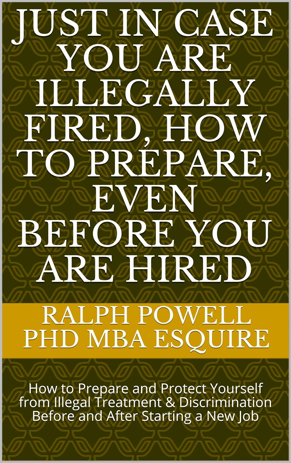 ler totalmente JUST IN CASE YOU ARE ILLEGALLY FIRED, HOW TO PREPARE, EVEN BEFORE YOU ARE HIRED: How to Protect Yourself from Illegal Treatment Before and After Starting a New Job (English Edition)