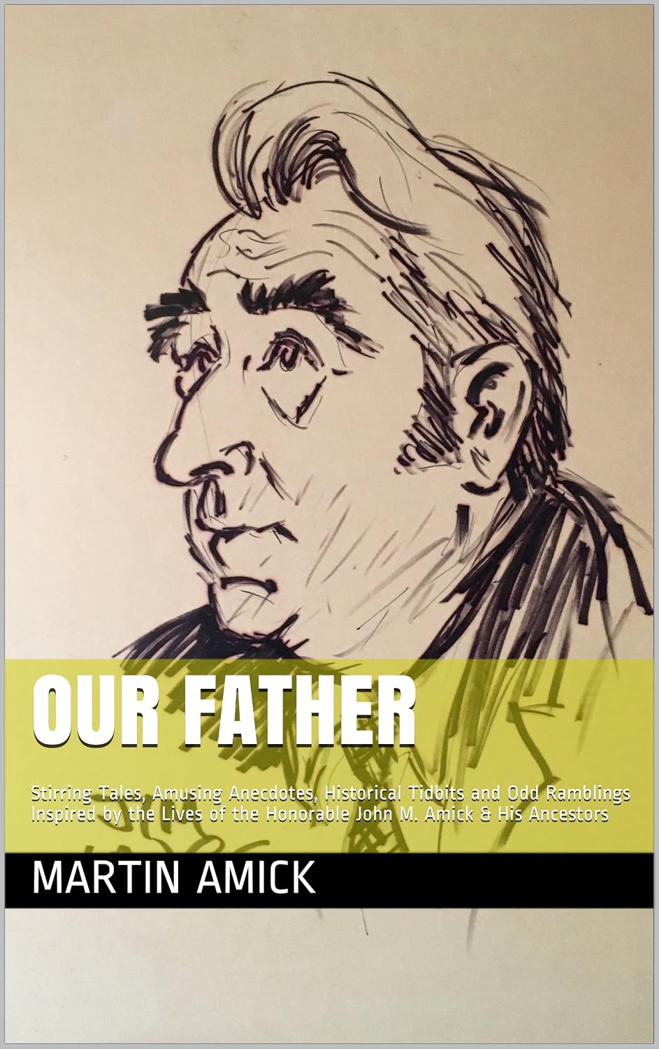 ler totalmente Our Father: Stirring Tales, Amusing Anecdotes, Historical Tidbits and Odd Ramblings Inspired by the Lives of the Honorable John M. Amick & His Ancestors (English Edition)
