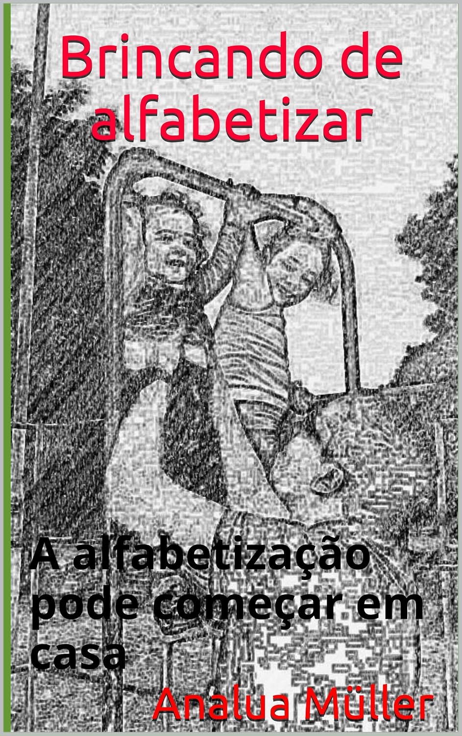 ler totalmente Brincando de alfabetizar: A alfabetização pode começar em casa