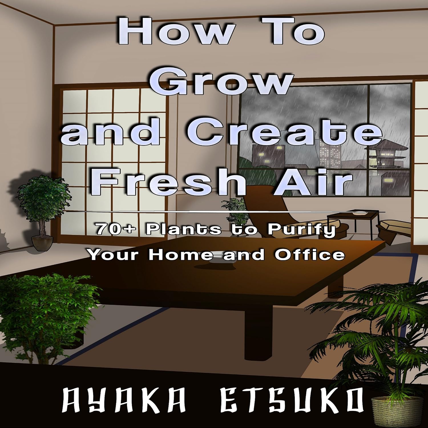 How to Grow and Create Fresh Air: 70+ Plants to Purify Your Home and Office baixar livro de graça