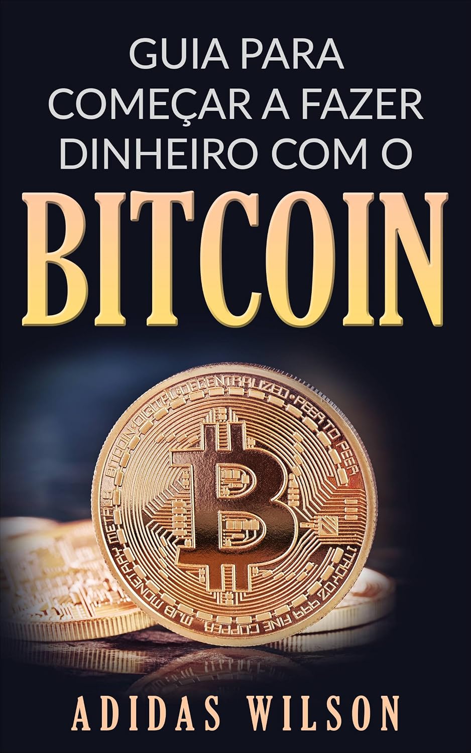 Guia para Começar a Fazer Dinheiro com O Bitcoin baixar livro de graça