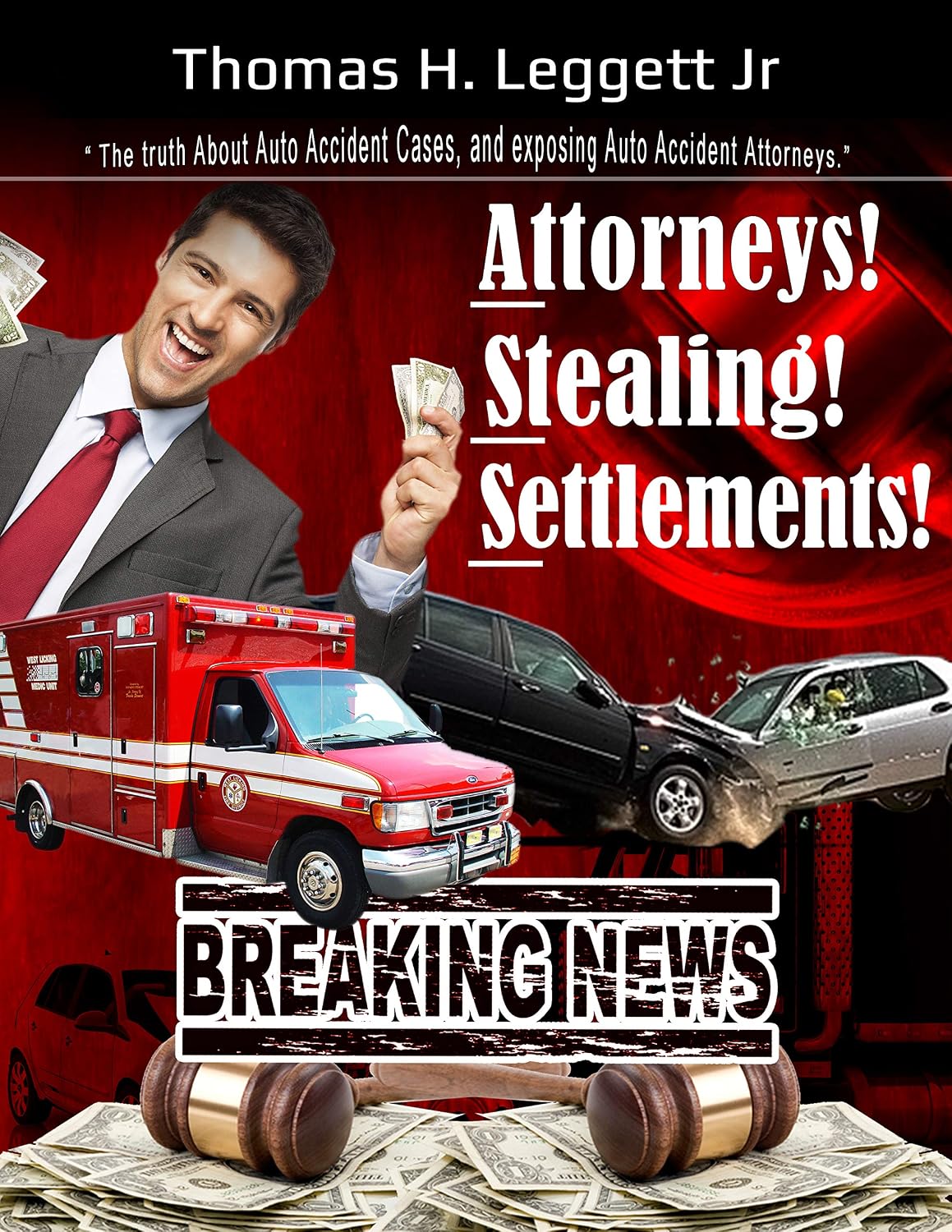 Attorneys! Stealing! Settlements!: The Truth About Auto Accident Cases, And Exposing Auto Accident Attorneys (English Edition) baixar livro de graça