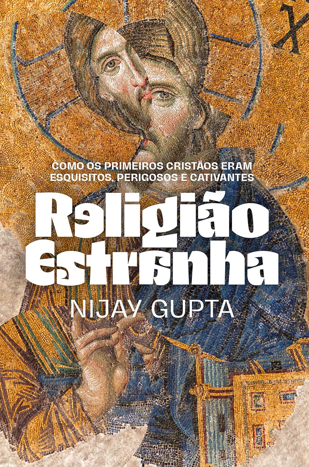 ler totalmente Religião estranha: Como os primeiros cristãos eram esquisitos, perigosos e cativantes