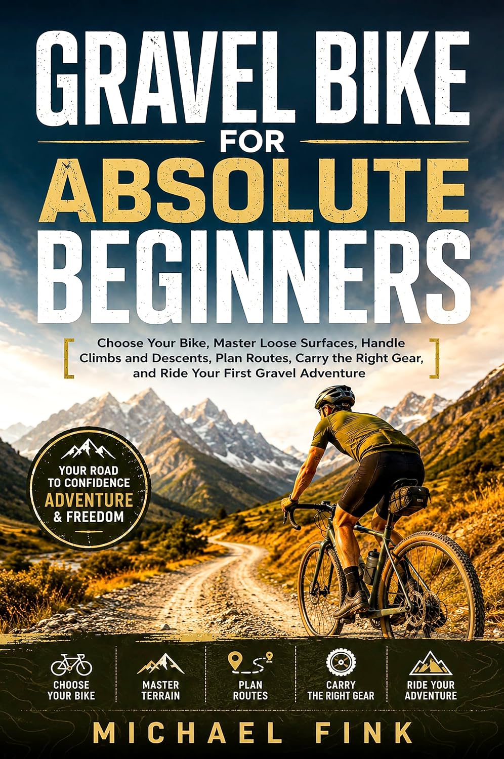 GRAVEL BIKE FOR ABSOLUTE BEGINNERS: Choose Your Bike, Master Loose Surfaces, Handle Climbs and Descents, Plan Routes, Carry the Right Gear, and Ride Your First Gravel Adventure (English Edition) baixar o livro de graça