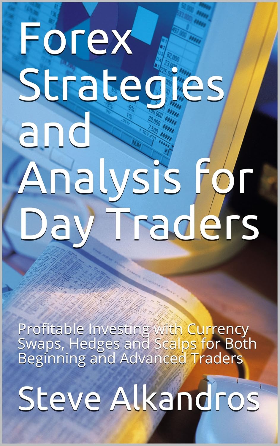 Forex Strategies and Analysis for Day Traders: Profitable Investing with Currency Swaps, Hedges and Scalps for Both Beginning and Advanced Traders (English Edition) baixar livro de graça