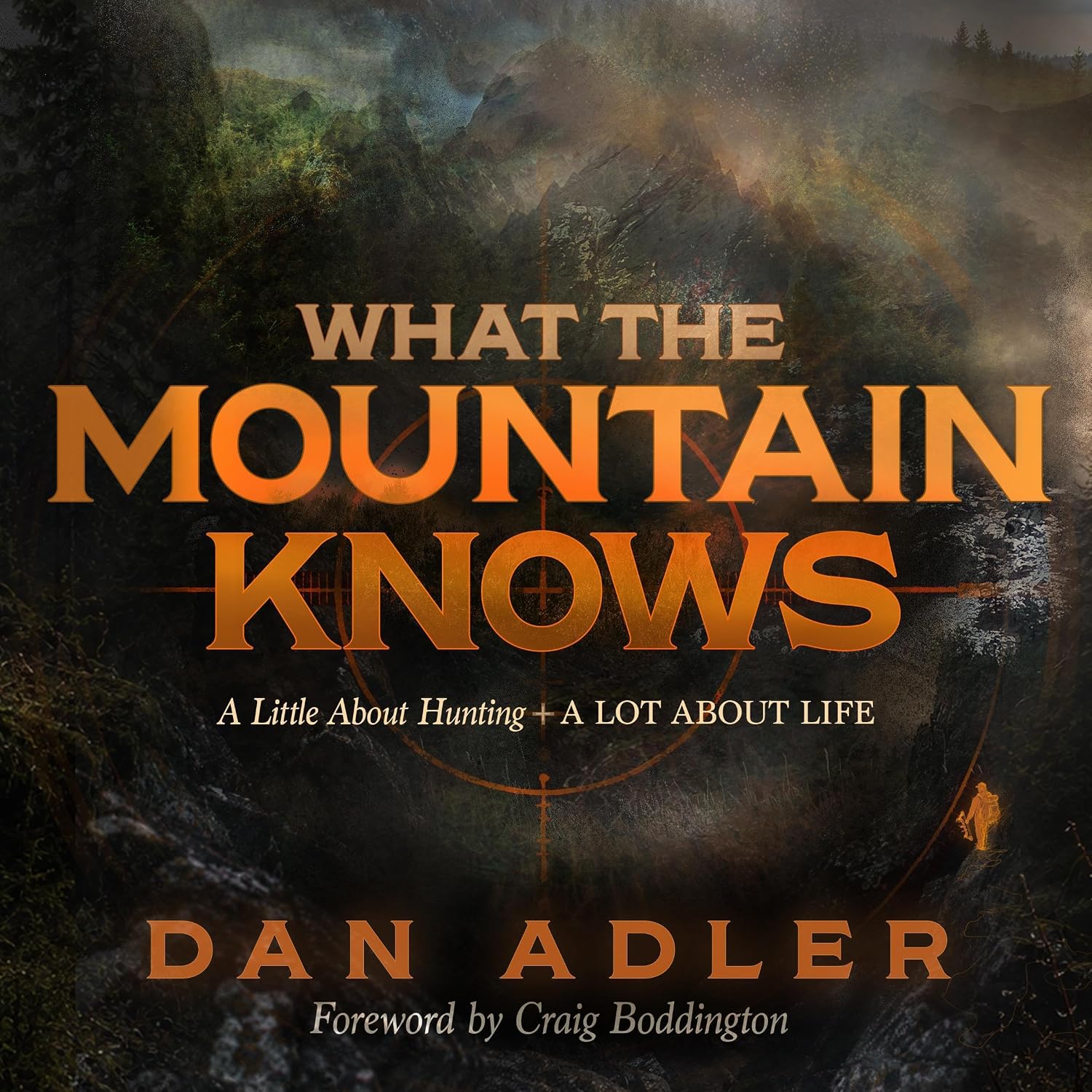 ler totalmente What the Mountain Knows: A Little About Hunting & A Lot About Life