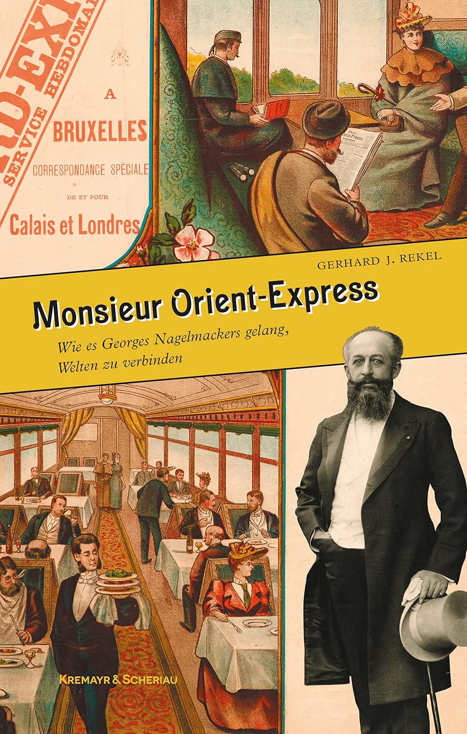 Monsieur Orient-Express: Wie es Georges Nagelmackers gelang, Welten zu verbinden (German Edition)