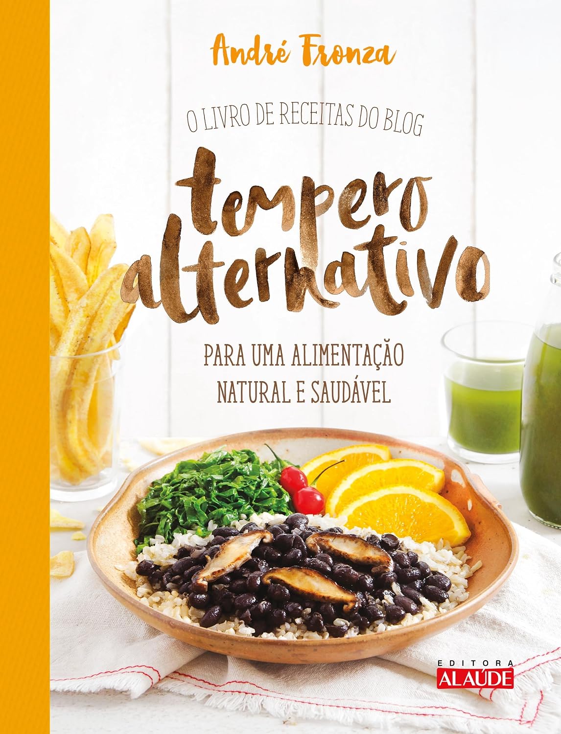 Tempero alternativo: o livro de receitas do blog para uma alimentação natural e saudável