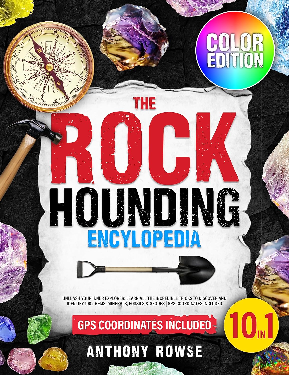 The Rockhounding Encyclopedia: Unleash Your Inner Explorer: Learn All the Incredible Tricks to Discover and Identify 100+ Gems, Minerals, Fossils & Geodes | GPS Coordinates Included (English Edition) baixar livro de graça