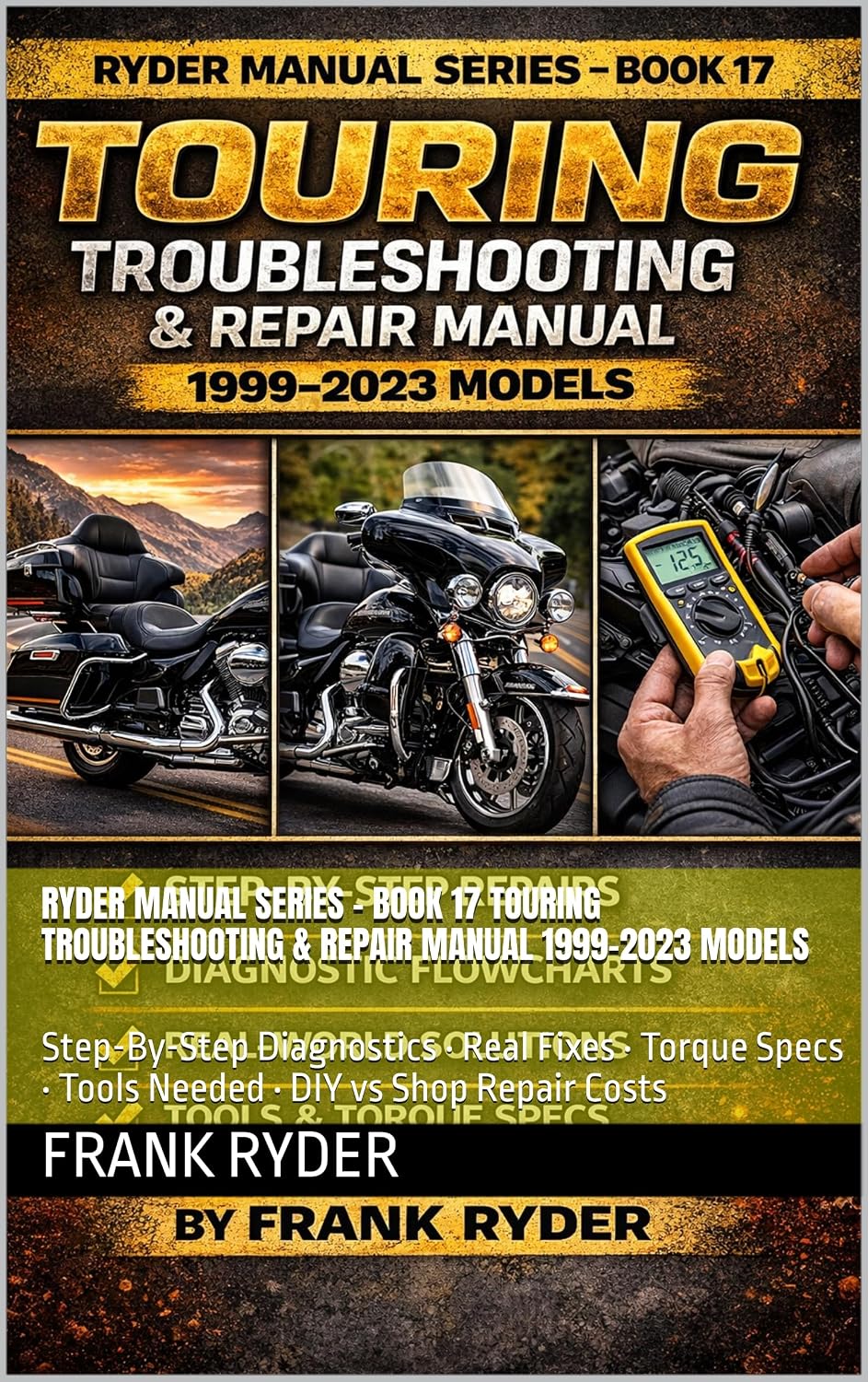 ler totalmente RYDER MANUAL SERIES – BOOK 17 TOURING TROUBLESHOOTING & REPAIR MANUAL 1999–2023 MODELS: Step-By-Step Diagnostics • Real Fixes • Torque Specs • Tools Needed... • DIY vs Shop Repair Costs (English Edition)