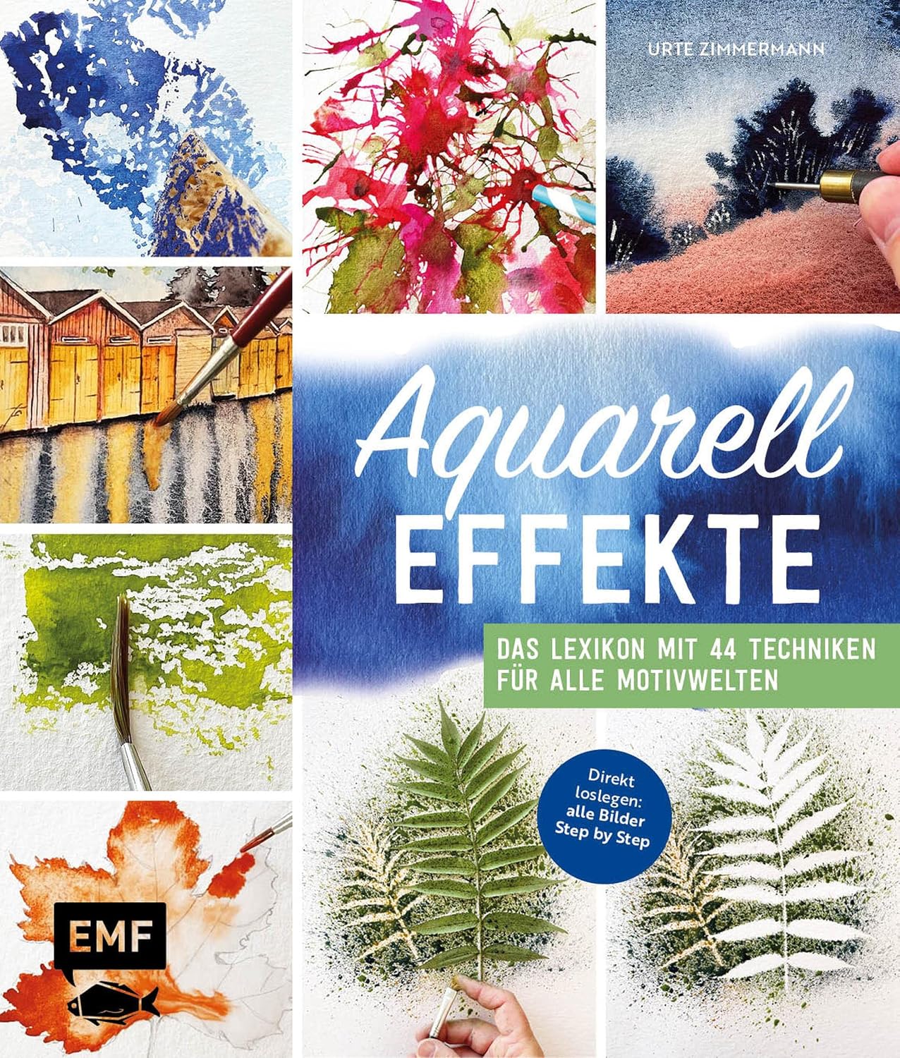 ler totalmente Aquarell-Effekte: Das Lexikon mit 44 Techniken für alle Motivwelten – Direkt loslegen: alle Bilder Step by Step (German Edition)