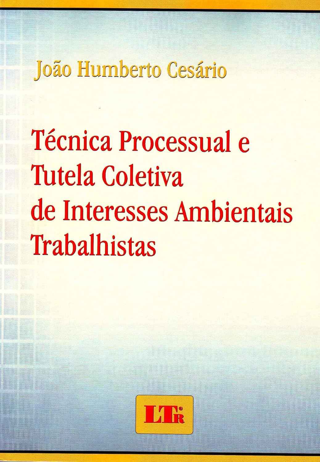 Técnica Processual e Tutela Coletiva de Interesses Ambientais Trabalhistas baixar livro de graça