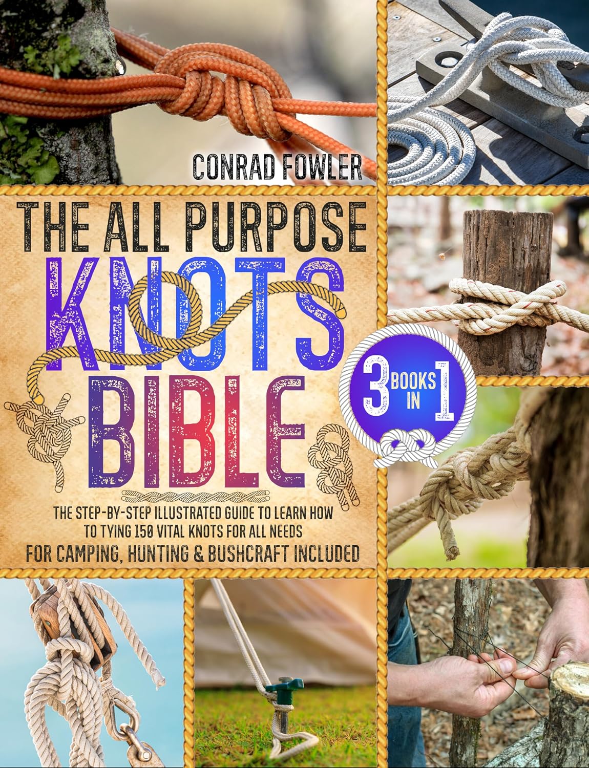 The All Purpose Knots Bible: [3 in 1] The Step-by-Step Illustrated Guide to Learn How to Tying 150 Vital Knots for All Needs | For Camping, Hunting & Bushcraft Included (English Edition) baixar livro de graça