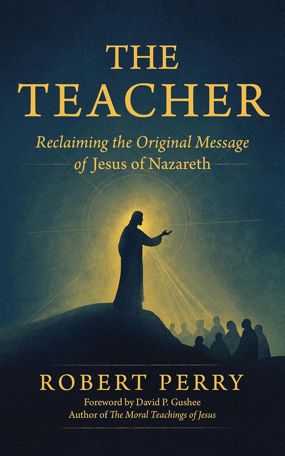 The Teacher: Reclaiming the Original Message of Jesus of Nazareth (English Edition)