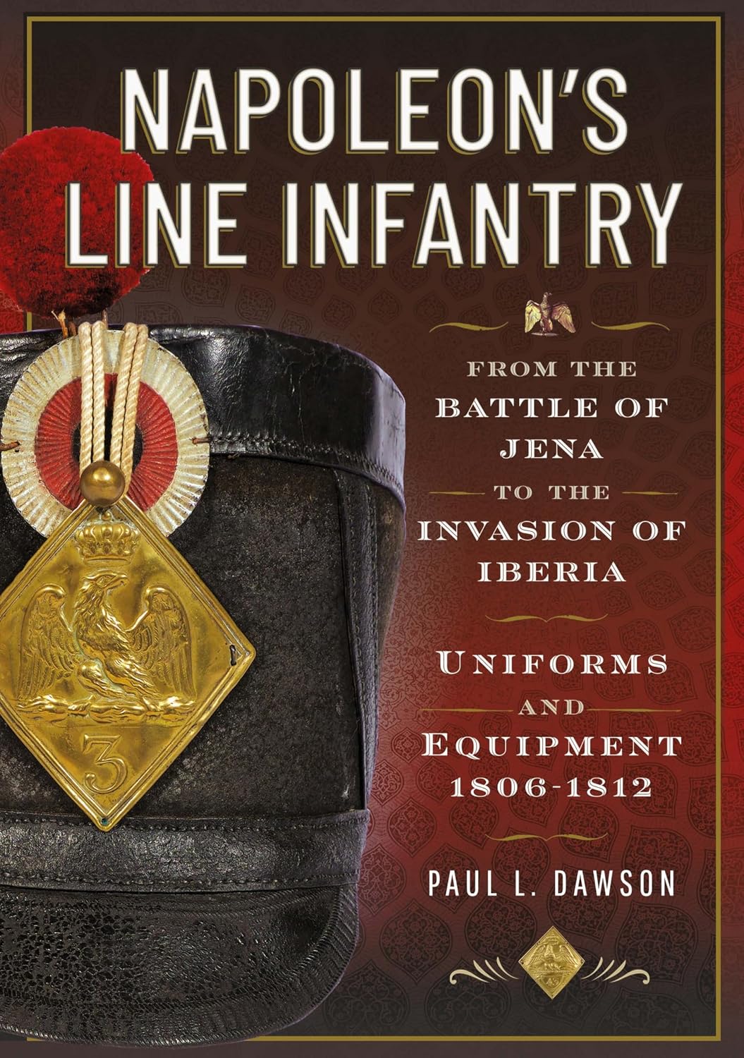 Napoleon’s Line Infantry – From the Battle of Jena to the Invasion of Iberia: Uniforms and Equipment (English Edition) baixar o livro de graça