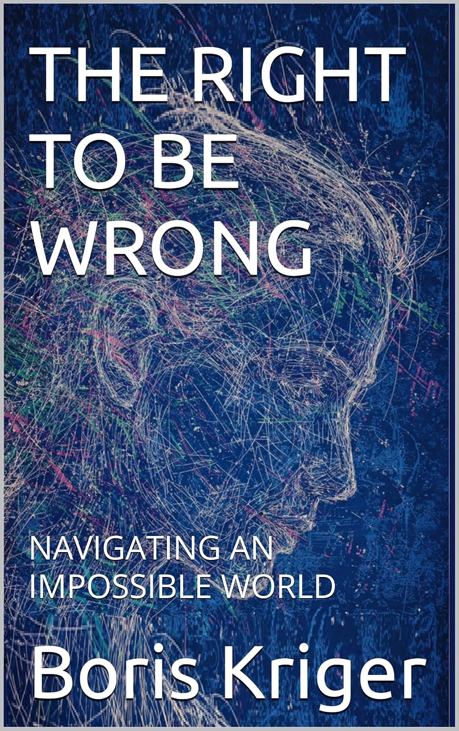 THE RIGHT TO BE WRONG: NAVIGATING AN IMPOSSIBLE WORLD (Philosophical Questions) (English Edition) baixar o livro de graça